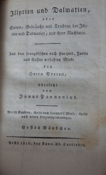 Illyrien und Dalmatien, oder Sitten, Gebräuche und Trachten der Illyrier und Dalmatier, und ihrer Nachbarn